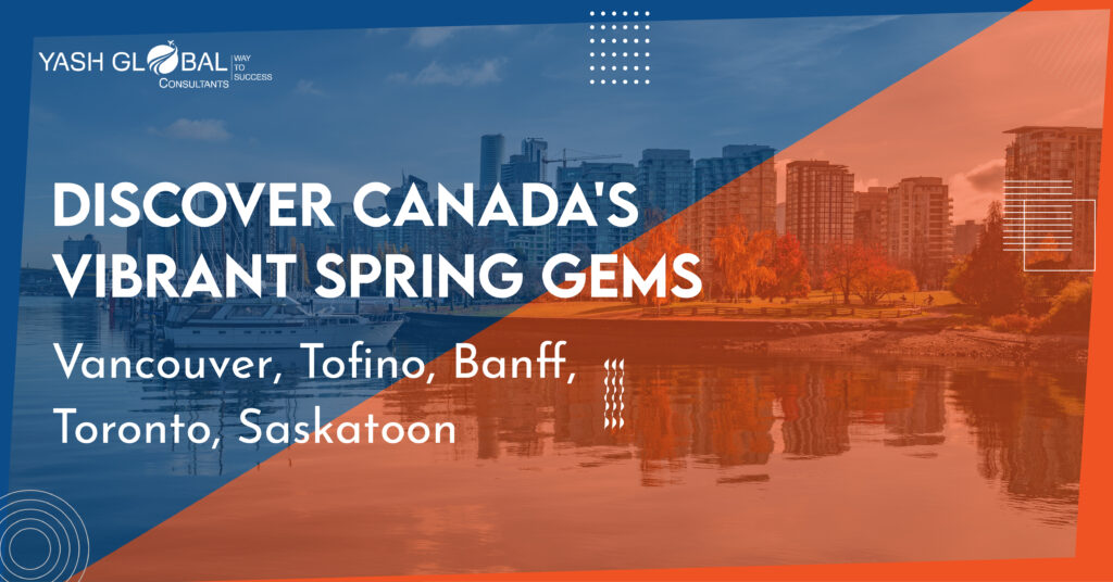 5 best Places we found for newcomers to visit this Spring in Canada!