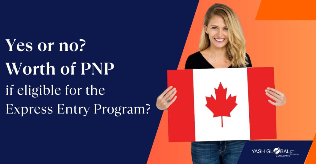 Worth of PNP if eligible for the Express Entry Program?